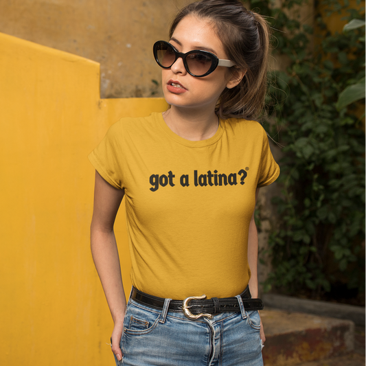 Got a Latina? shirt honoring Latina leaders and women empowerment