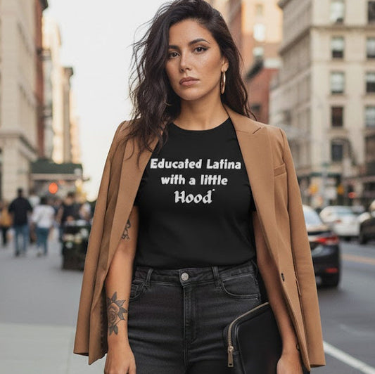 Educated Latina with a Little Hood t-shirt celebrating Latina power and education