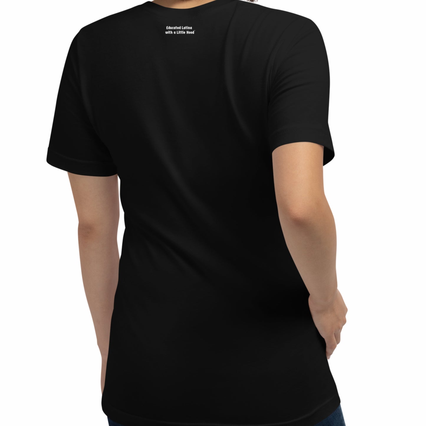 Back of shirt that says Educated Latina with a Little Hood