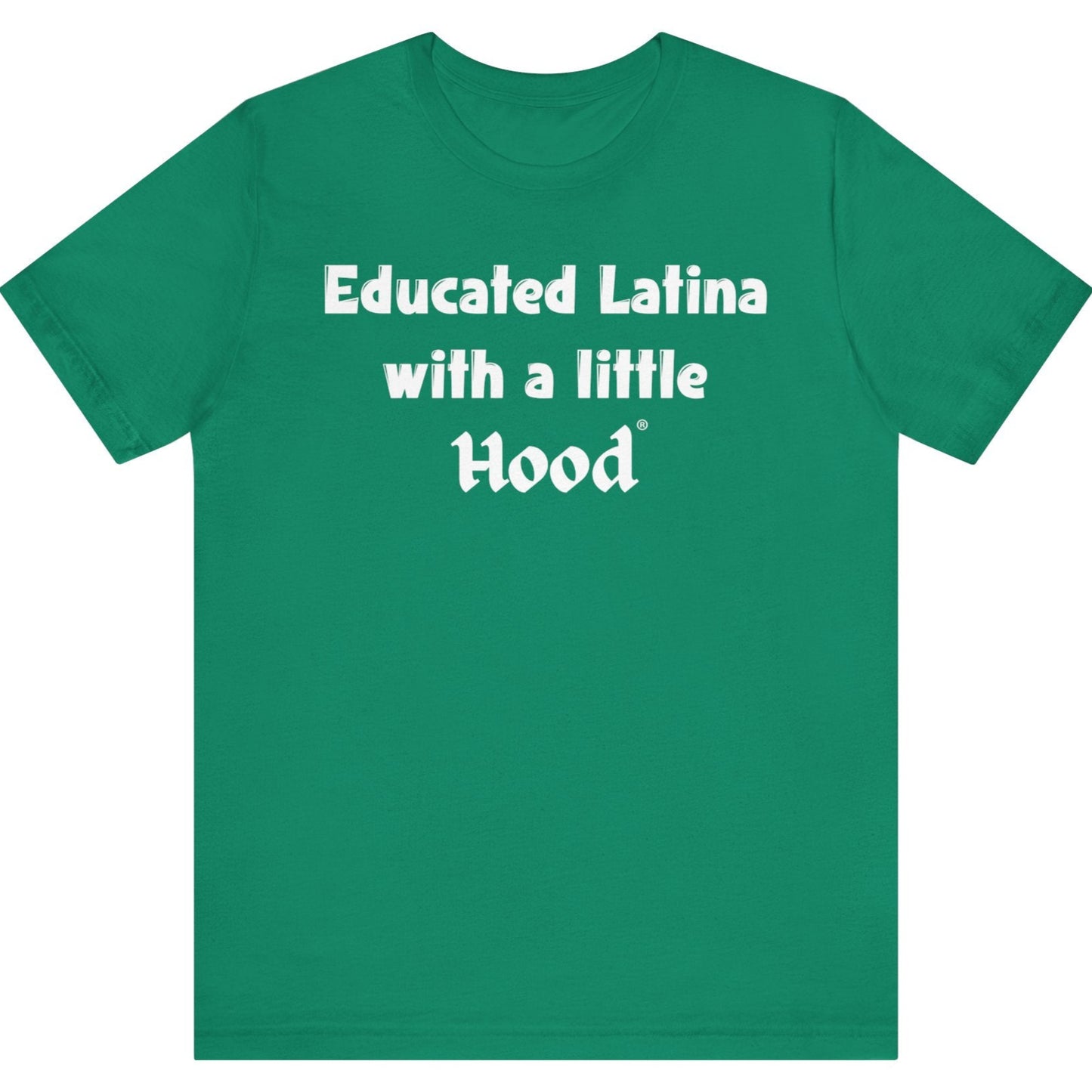 Green t-shirt with white 'Educated Latina with a Little Hood' text on a white background