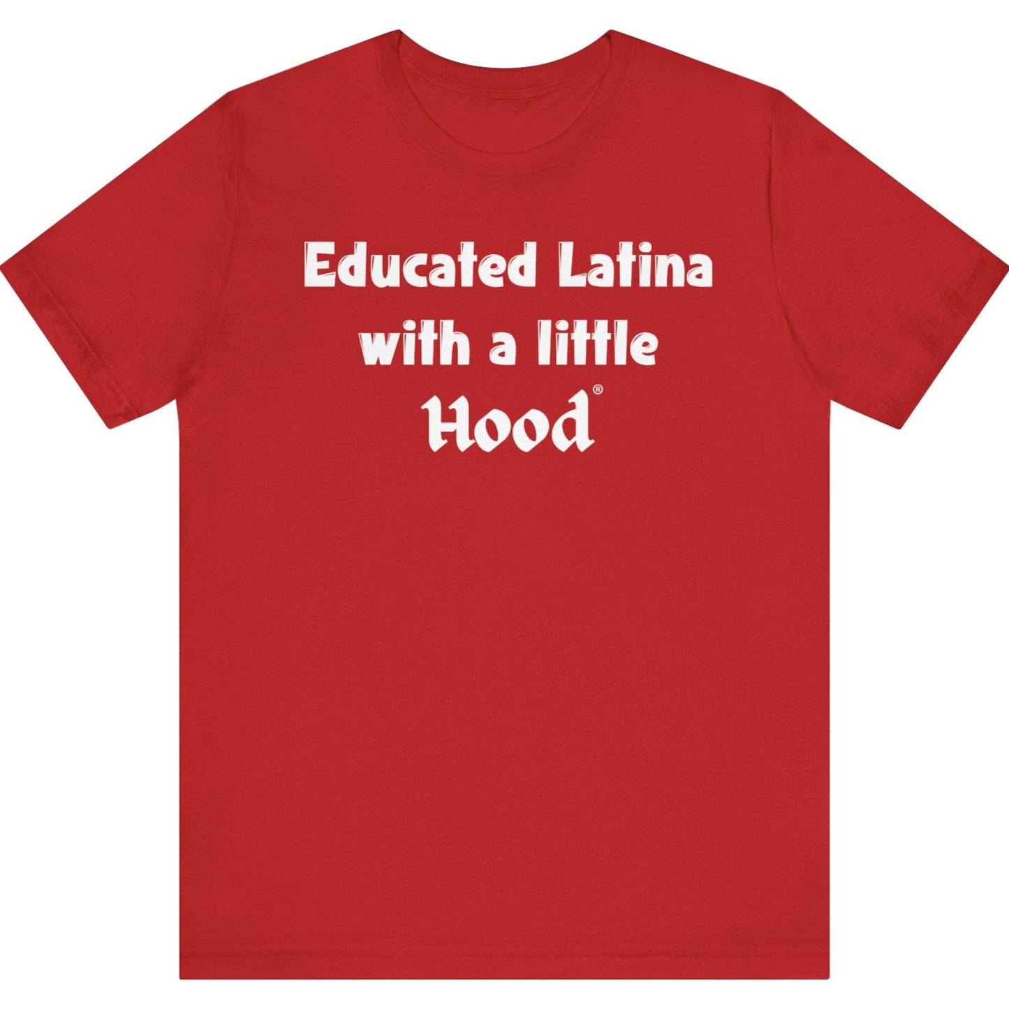 Educated Latina with a Little Hood Real One Red T-Shirt