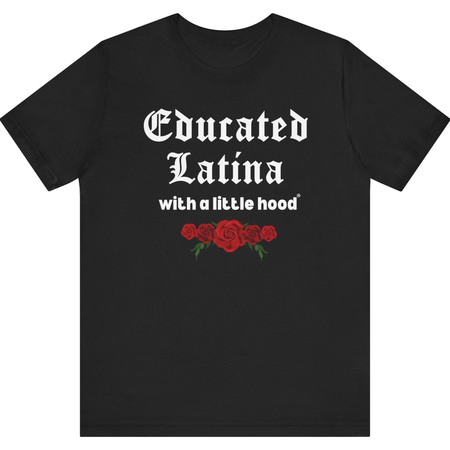 Black t-shirt with 'Educated Latina with a little hood' text and red roses on a white background