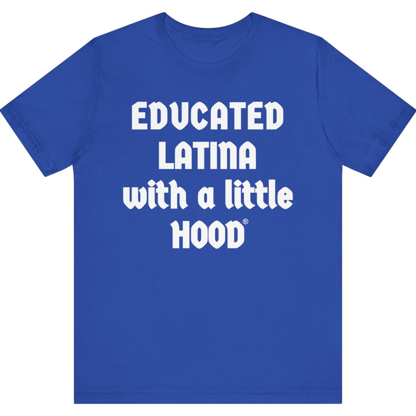 Blue t-shirt with white text 'EDUCATED LATINA with a little HOOD' on a white background