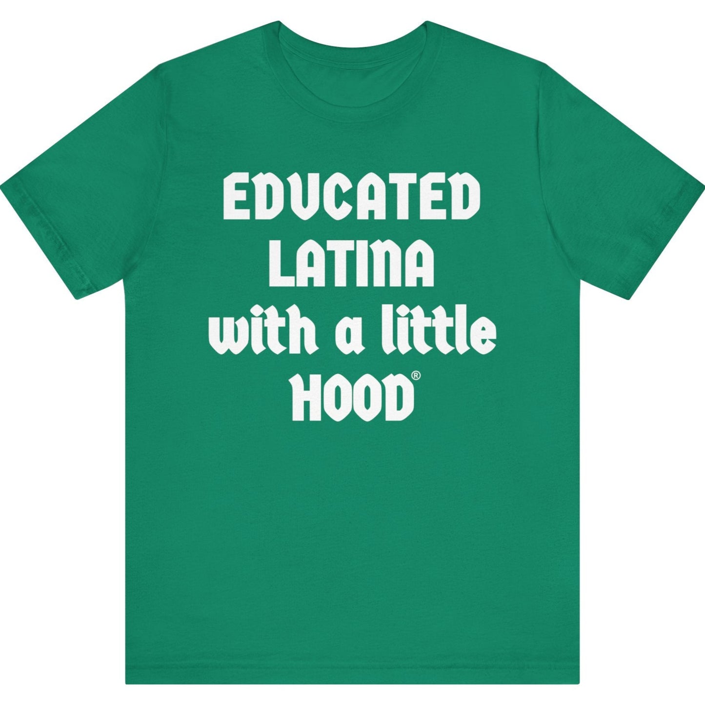 Green t-shirt with white text 'EDUCATED LATINA with a little HOOD' on a white background