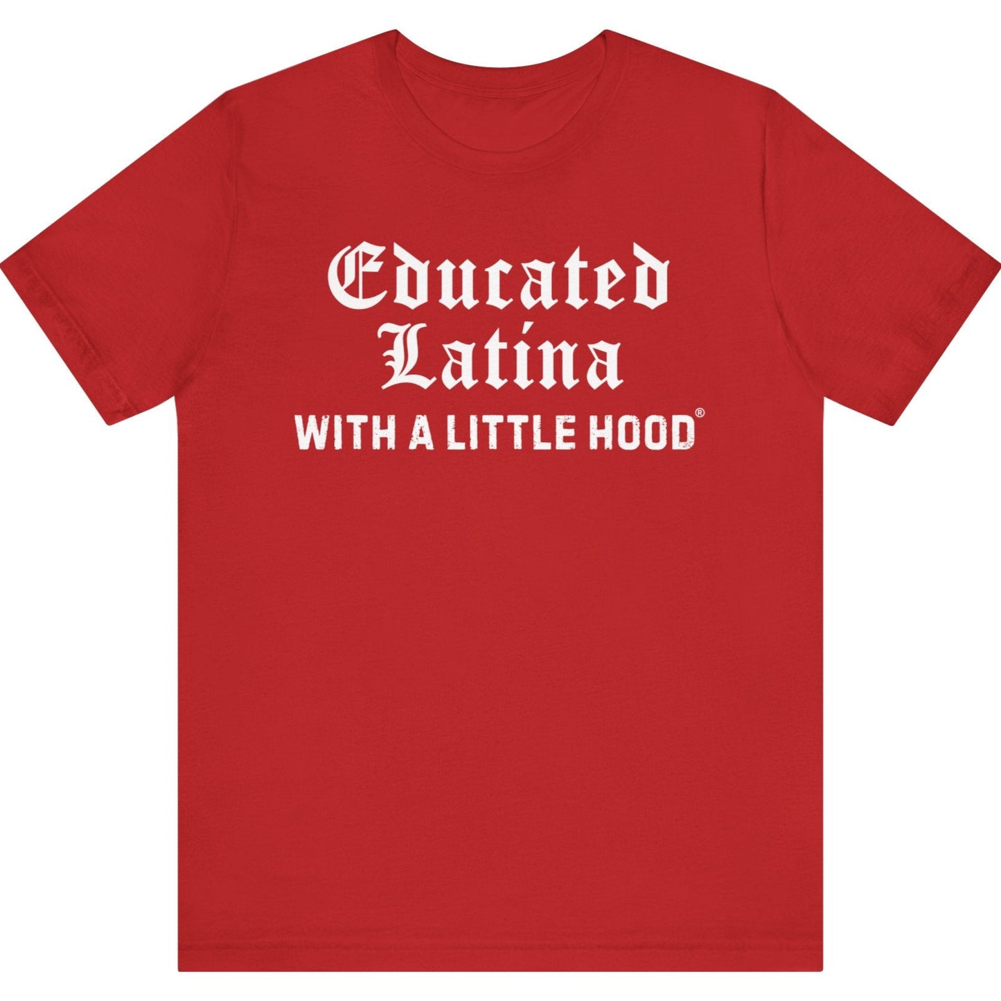 Red t-shirt with white text 'Educated Latina WITH A LITTLE HOOD' on a white background