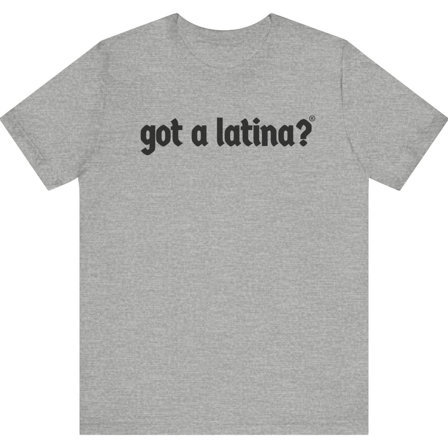 Got a Latina?® Latina activism empowerment shirt