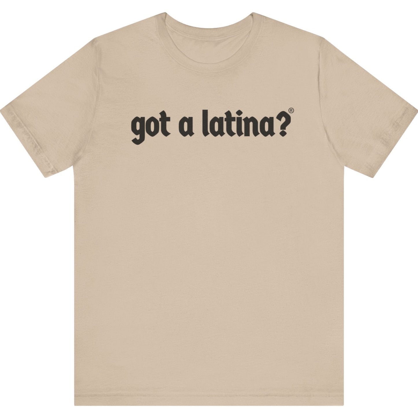 Got a Latina?® Latina equality empowerment apparel