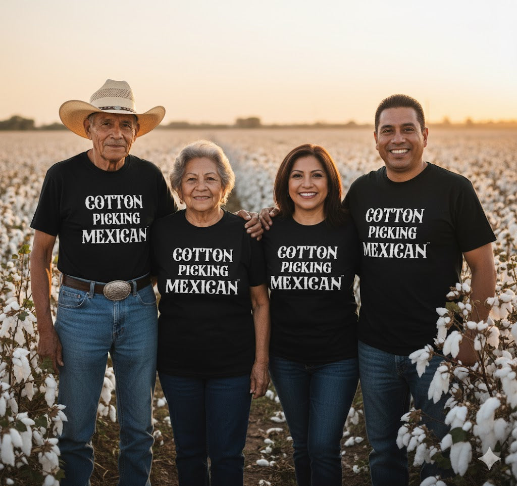 Cotton Picking Mexican t-shirts, hoodies, and caps honoring Latino and Latina families, celebrating heritage, sacrifice, and legacy