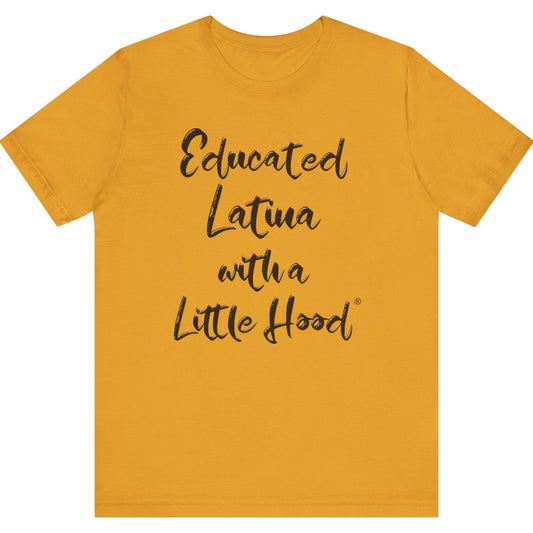 Educated Latina with a Little Hood® Latina Humor T-Shirt
