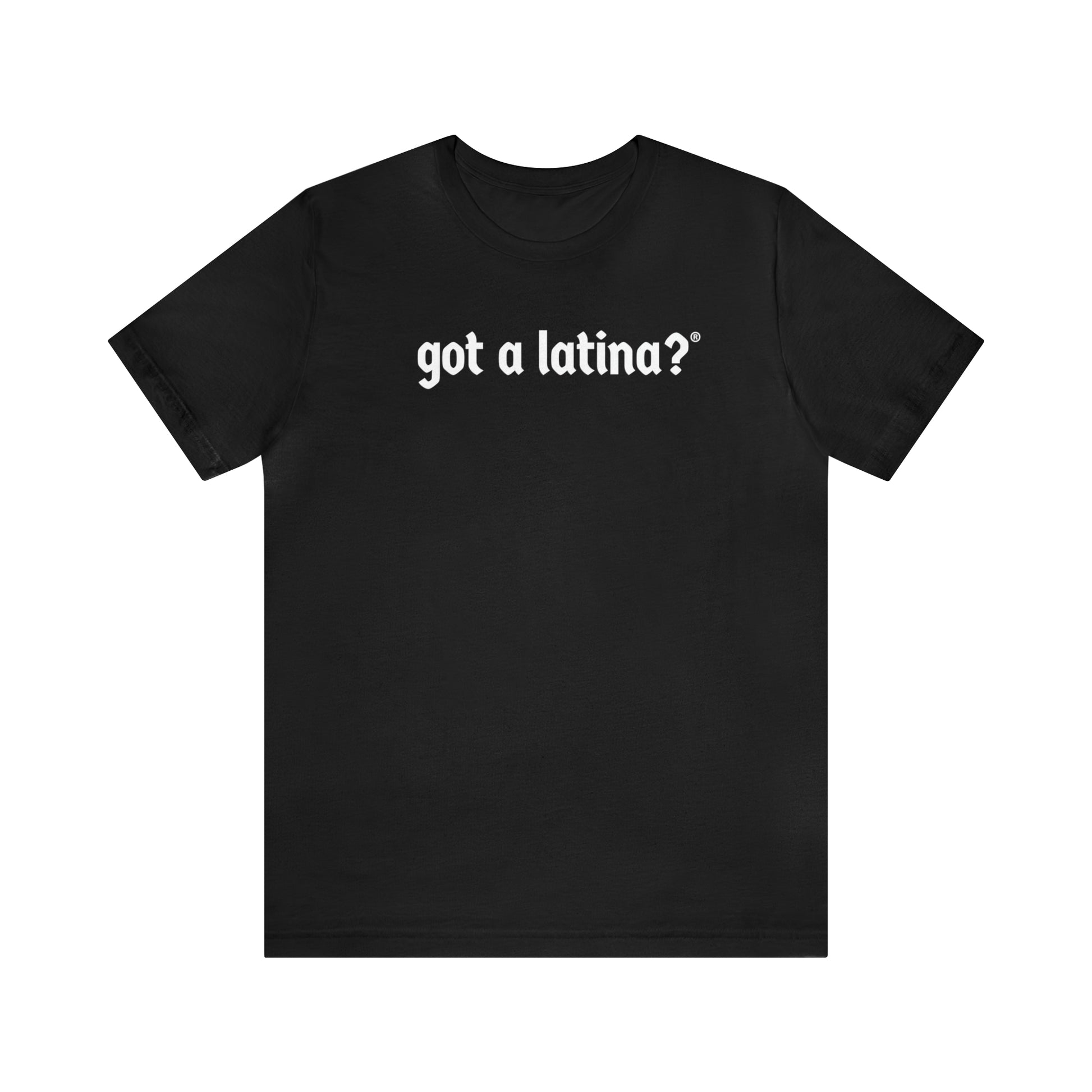 Got a Latina? Empowerment Shirt
