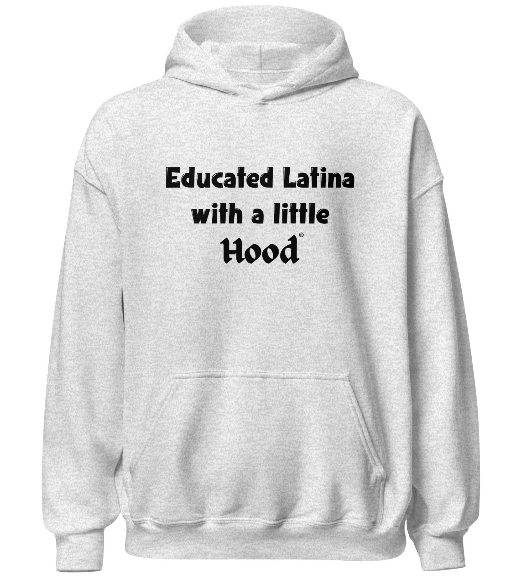 Educated Latina with a Little Hood hoodie hood smart empowerment apparel