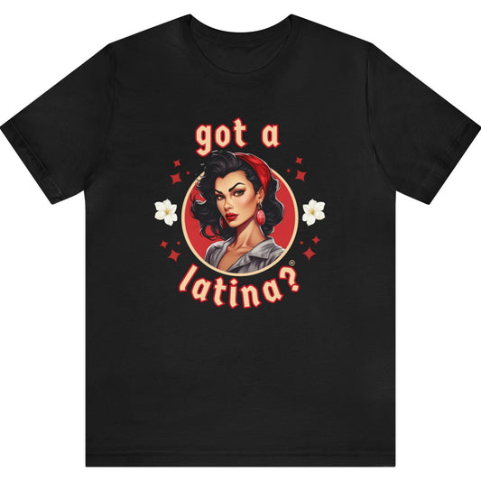 Got a Latina? Empowerment T-Shirt