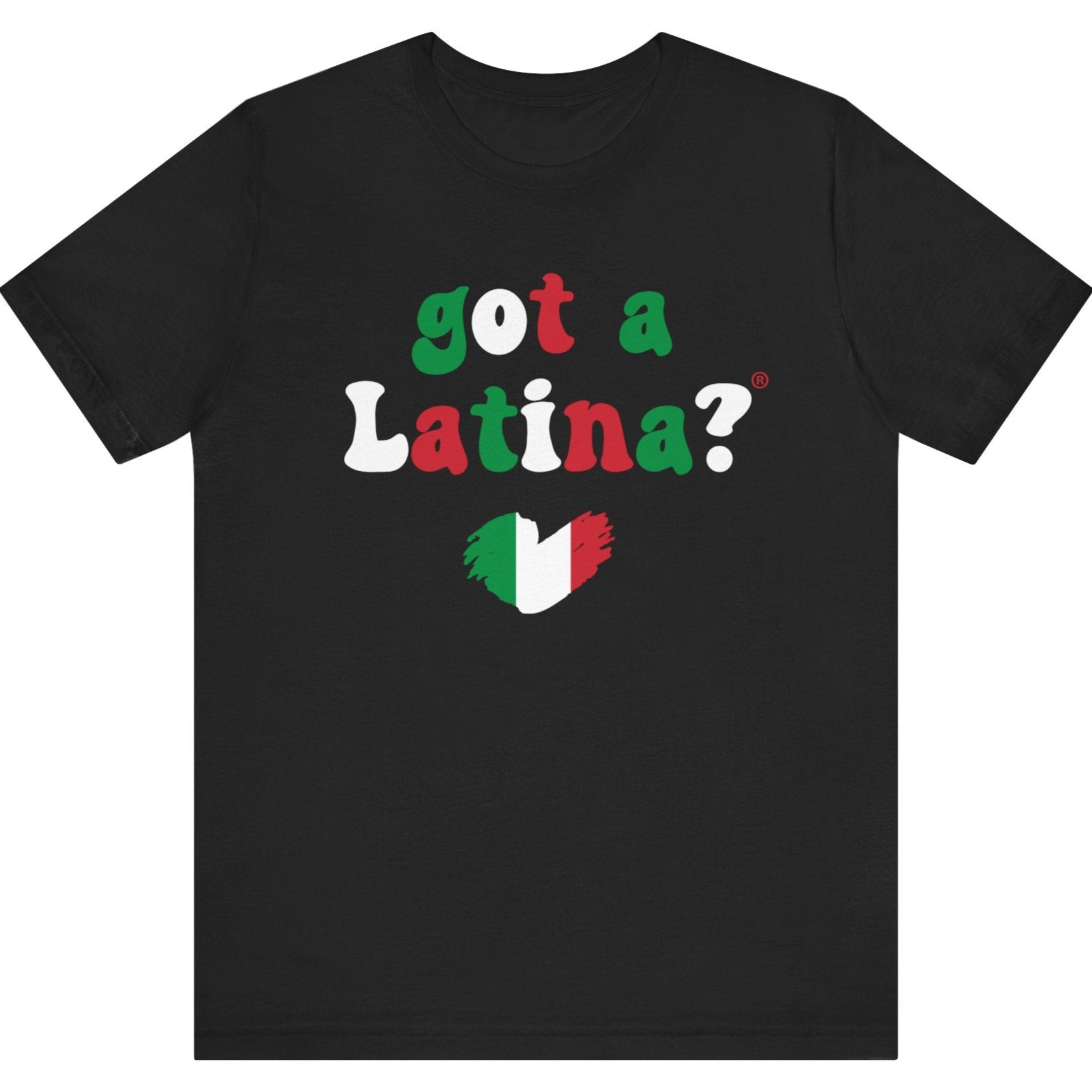 Mexico Flag themed Got a Latina? Mexican Pride T-Shirt , Red, Green, and White text on Black shirt. 