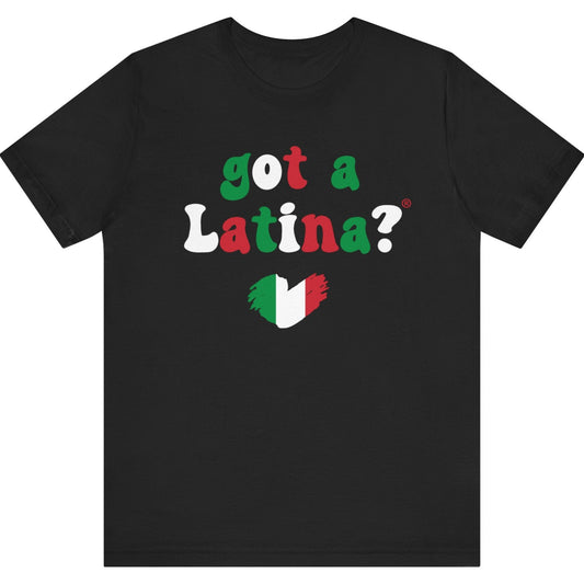 Mexico Flag themed Got a Latina? Mexican Pride T-Shirt , Red, Green, and White text on Black shirt. 
