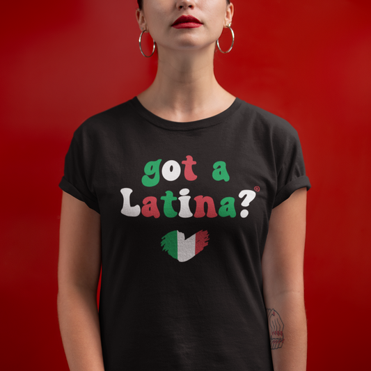 Woman wearing a Got a Latina? Mexican Pride T-Shirt , Red, Green, and White text on Black shirt. 