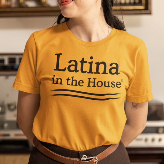 Latina In The House® Political T-Shirt For Women Leaders Bold Latina Empowerment Shirt