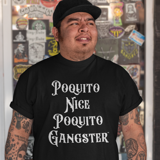 Hispanic Man with tattoos wearing a Black T-shirt with bold white text Poquito Nice Poquito Gangster OG T-Shirt