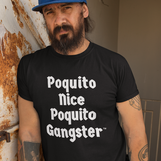 Hispanic Man with tattoos wearing a Black T-shirt with bold white text Poquito Nice Poquito Gangster 