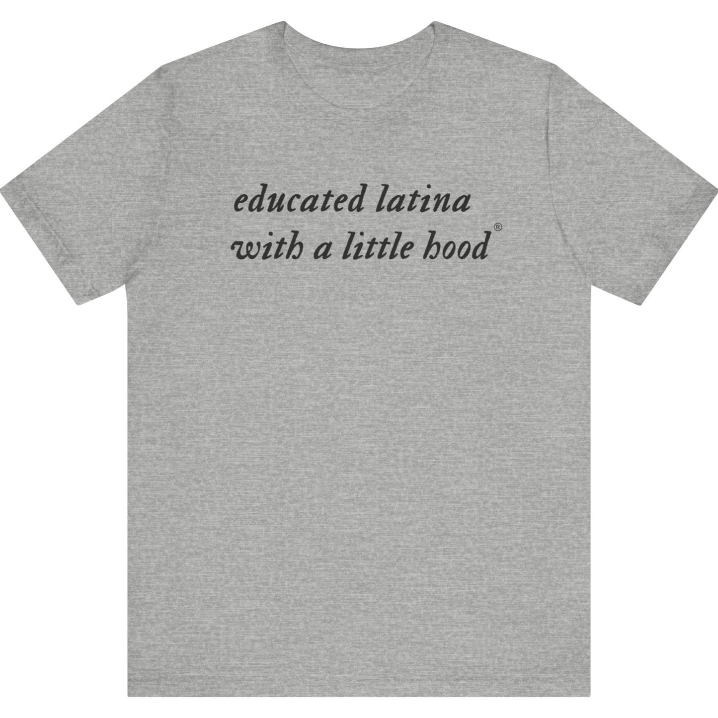 Bold Educated Latina with a Little Hood t-shirt empowering streetwear for Latina grad