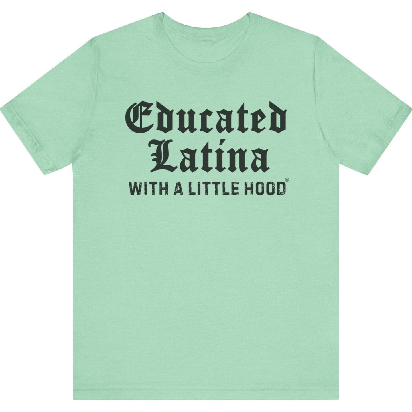 Educated Latina shirt repping cultura resilience and ambition