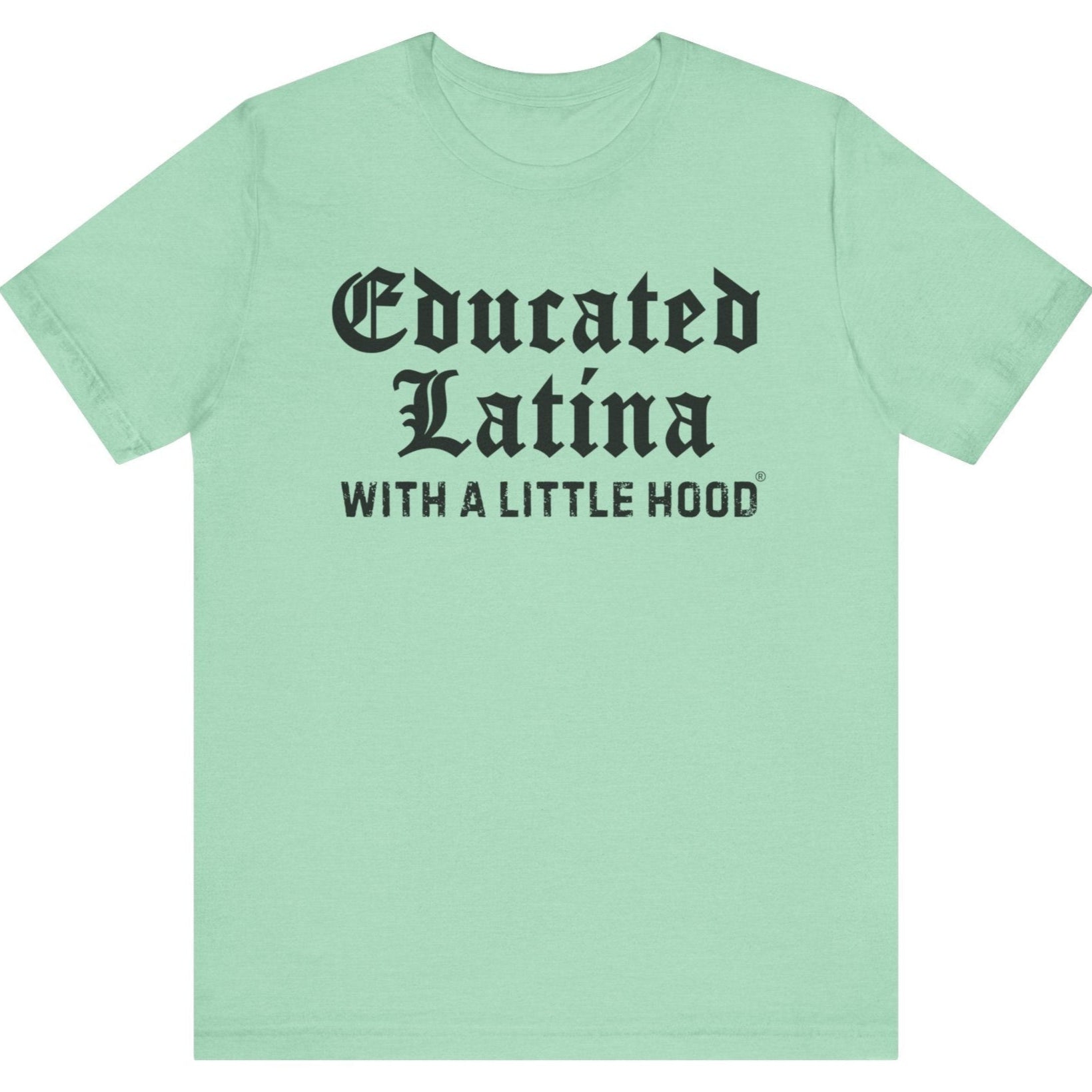 Educated Latina shirt repping cultura resilience and ambition