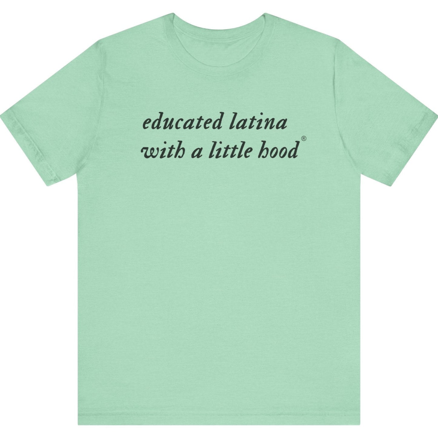 Educated Latina with a Little Hood t-shirt from Latina owned brand