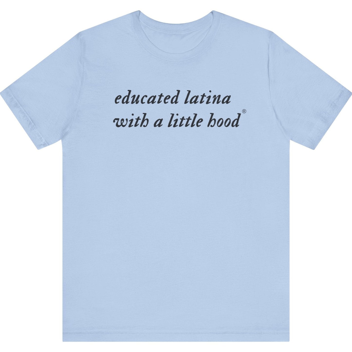 Educated Latina with a Little Hood shirt honoring resilience and ambition