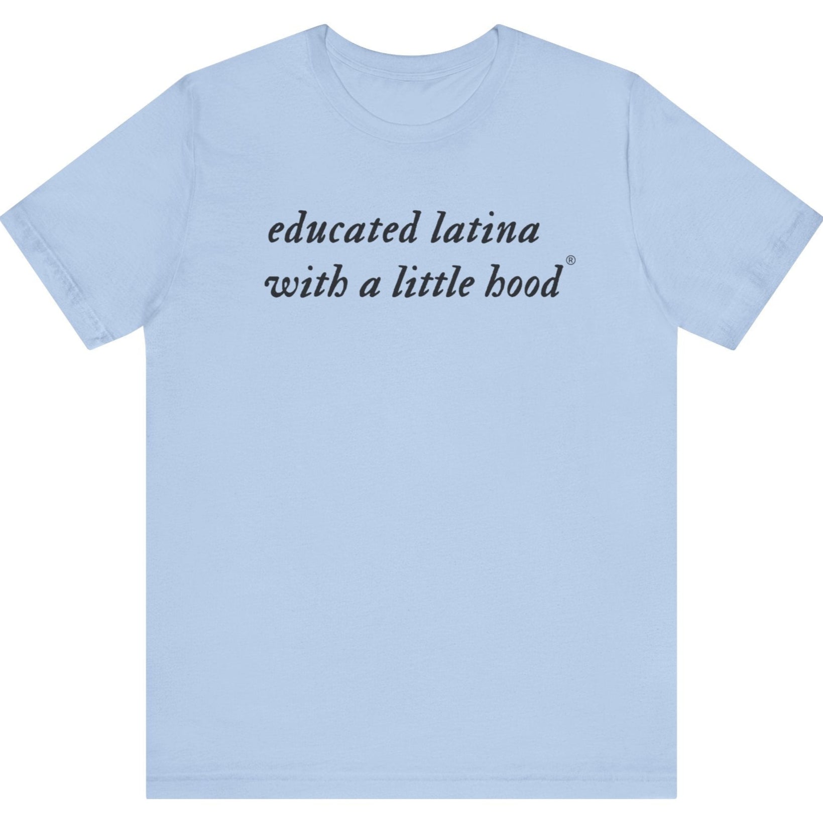 Educated Latina with a Little Hood shirt honoring resilience and ambition