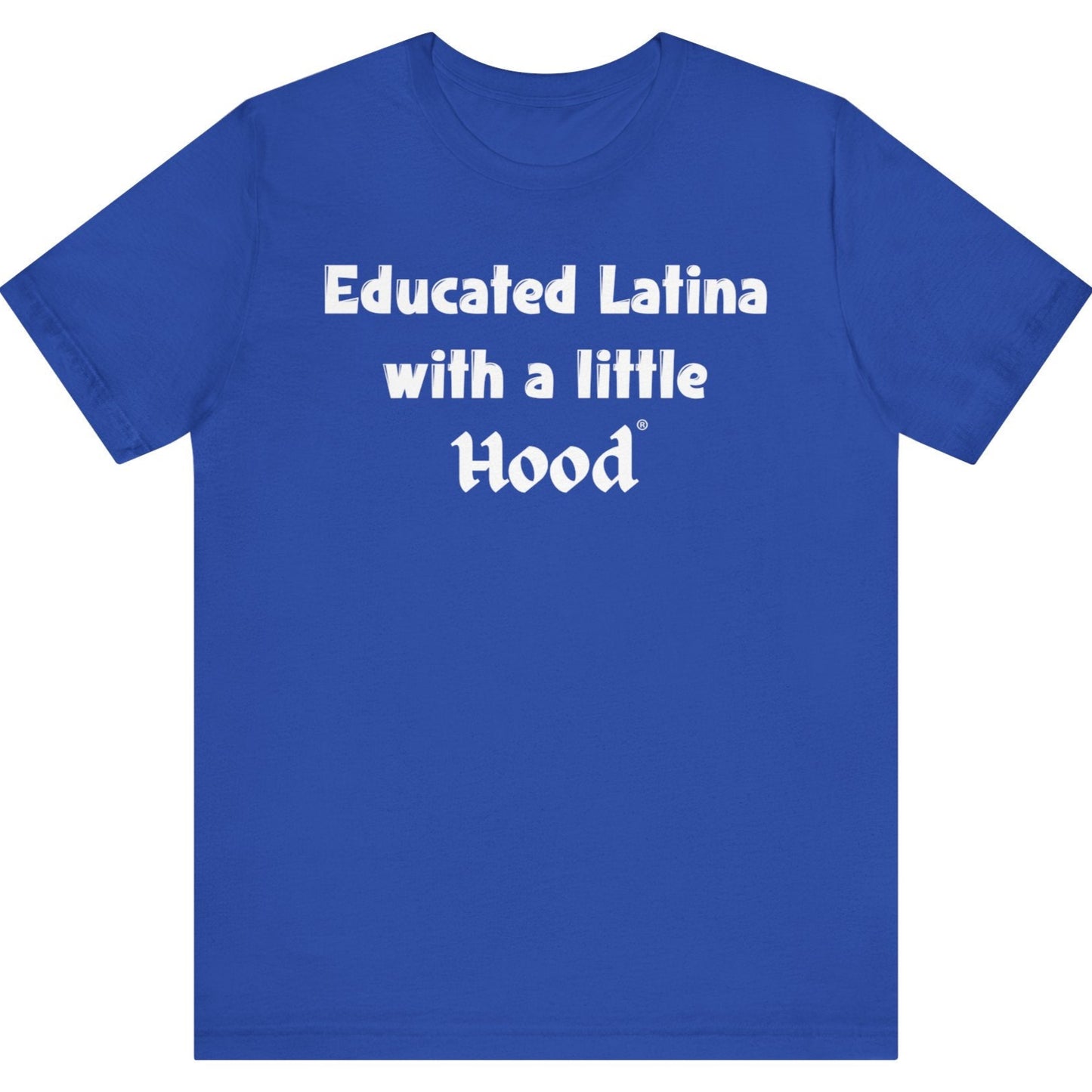 Blue t-shirt with white 'Educated Latina with a Little Hood' text on a white background