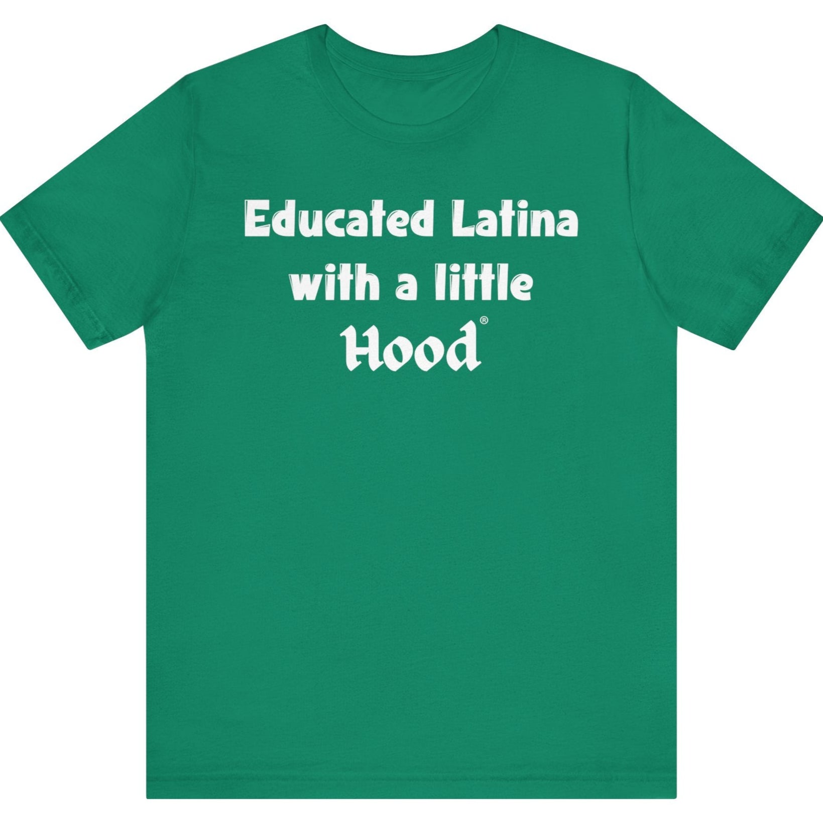 Green t-shirt with white 'Educated Latina with a Little Hood' text on a white background