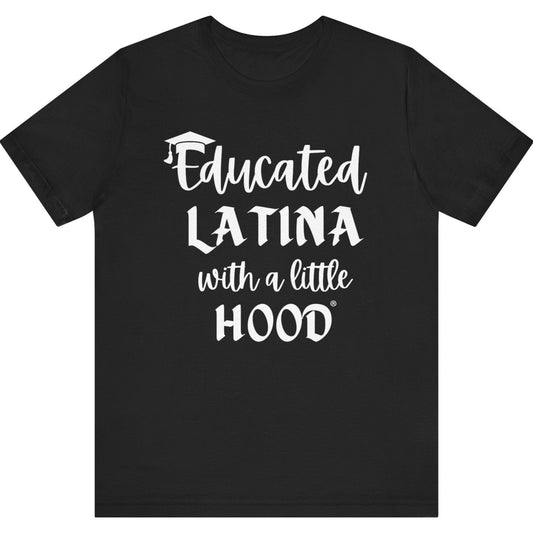 Black t-shirt with white text 'Educated LATINA with a little HOOD' on a white background