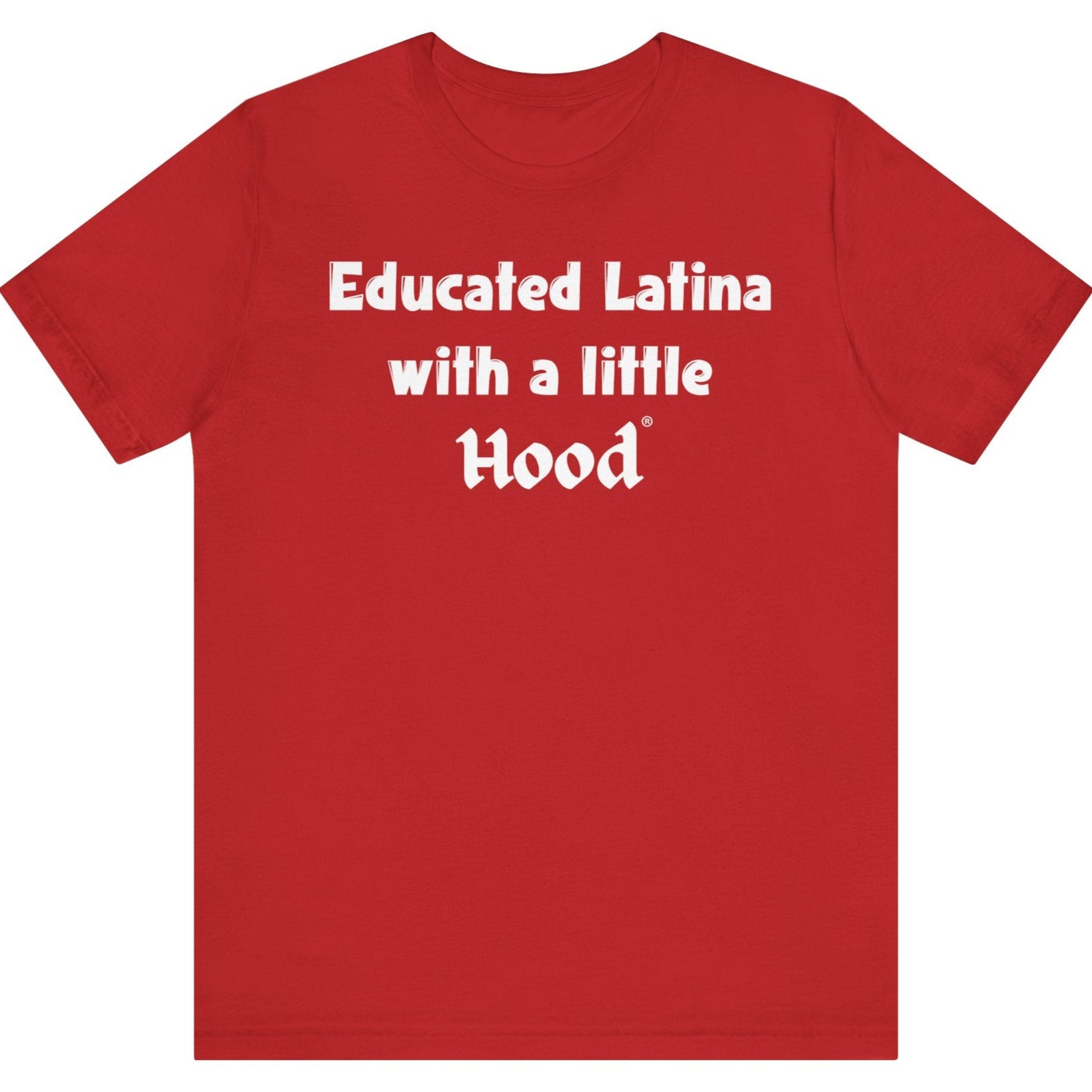 Educated Latina with a Little Hood Real One Red T-Shirt