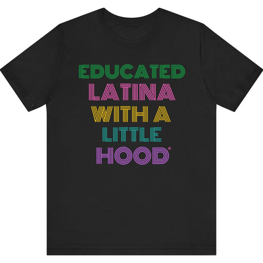 Black t-shirt with colorful text 'EDUCATED LATINA WITH A LITTLE HOOD' on a white background