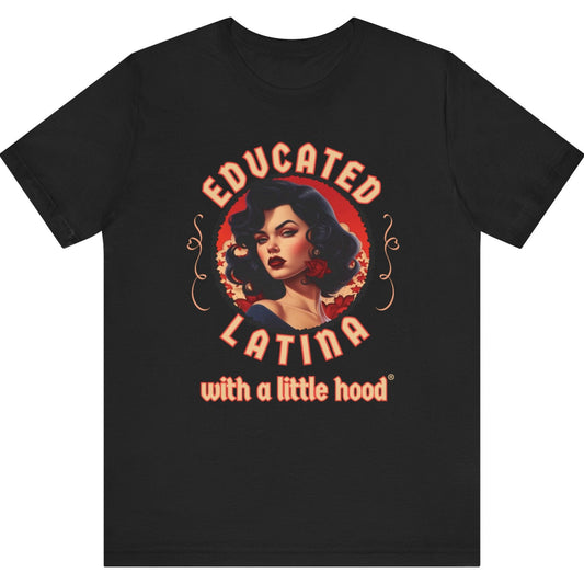 Educated Latina with a Little Hood brand t-shirt