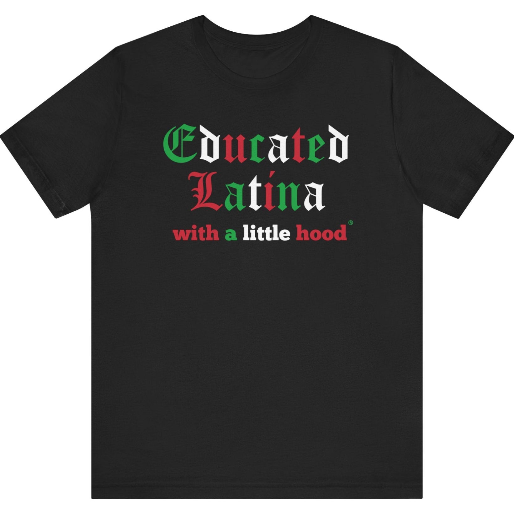 a black t-shirt with red, green white 'Educated Latina with a little hood' text on white background
