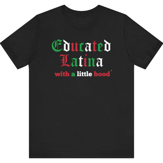 a black t-shirt with red, green white 'Educated Latina with a little hood' text on white background