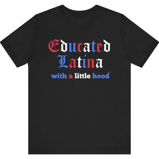 Black t-shirt with 'Educated Latina with a little hood' text in red, white, and blue on a white background