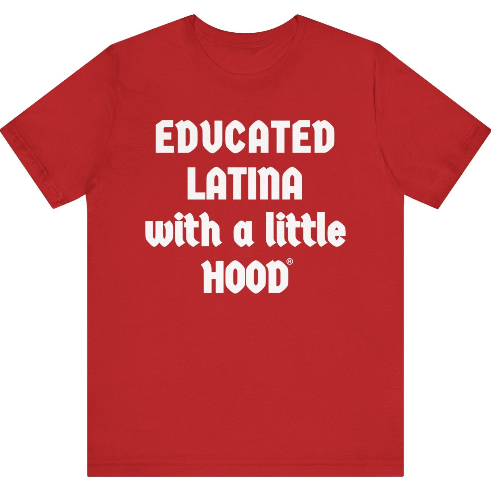 Red t-shirt with white text 'EDUCATED LATINA with a little HOOD' on a white background
