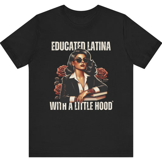 Educated Latina with a Little Hood® tee celebrating smart, strong, and hood proud Latinas