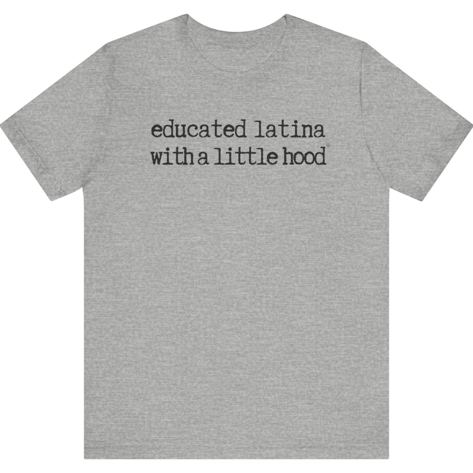 Educated Latina with a Little Hood® T-Shirt inspiring ambitious and proud Latinas