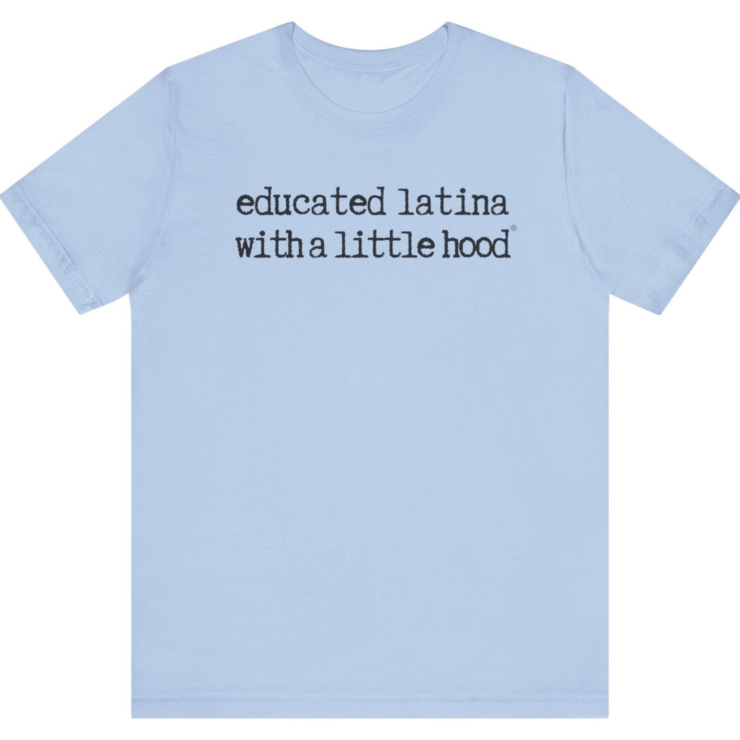 Educated Latina with a Little Hood® T-Shirt for ambitious and driven Latinas