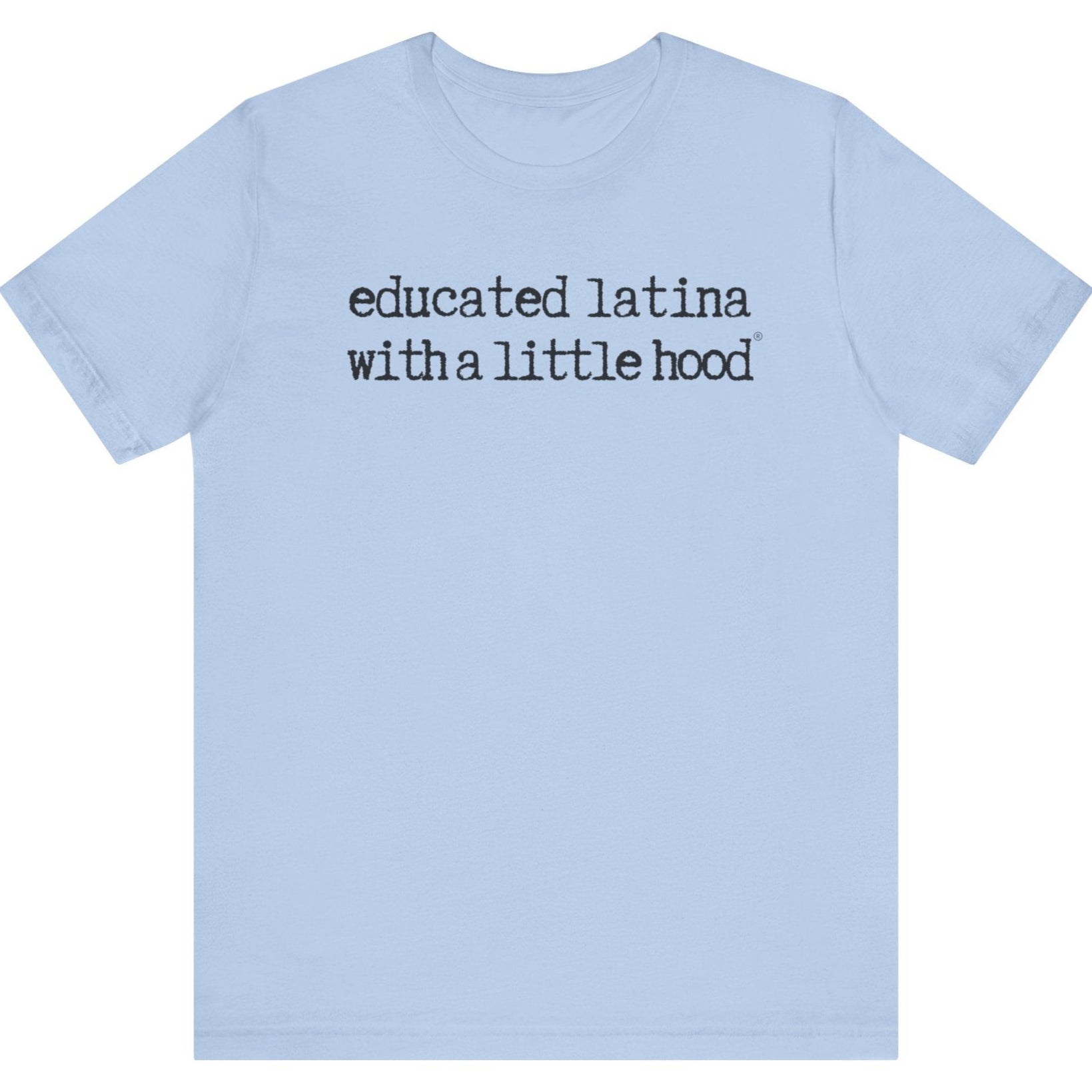 Educated Latina with a Little Hood® T-Shirt for ambitious and driven Latinas