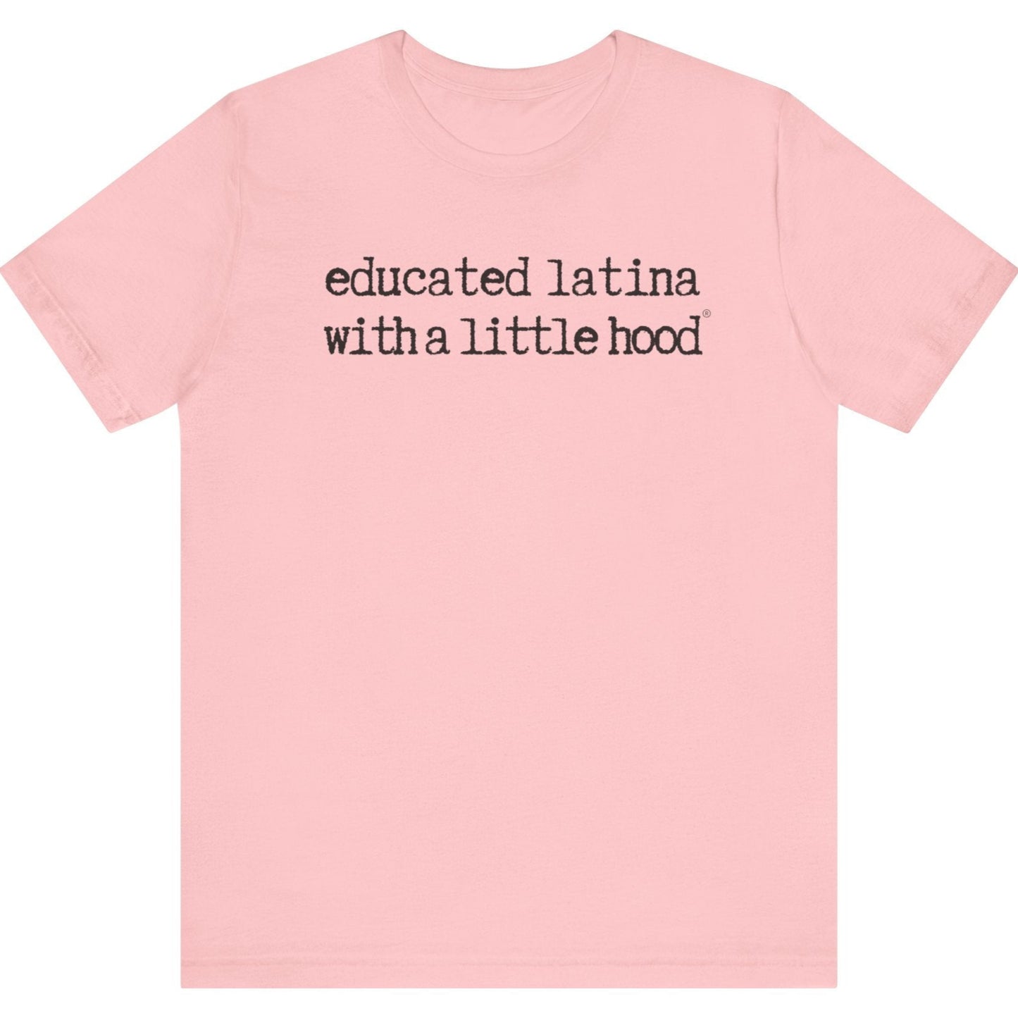 Educated Latina with a Little Hood® T-Shirt inspiring fearless and smart Latinas