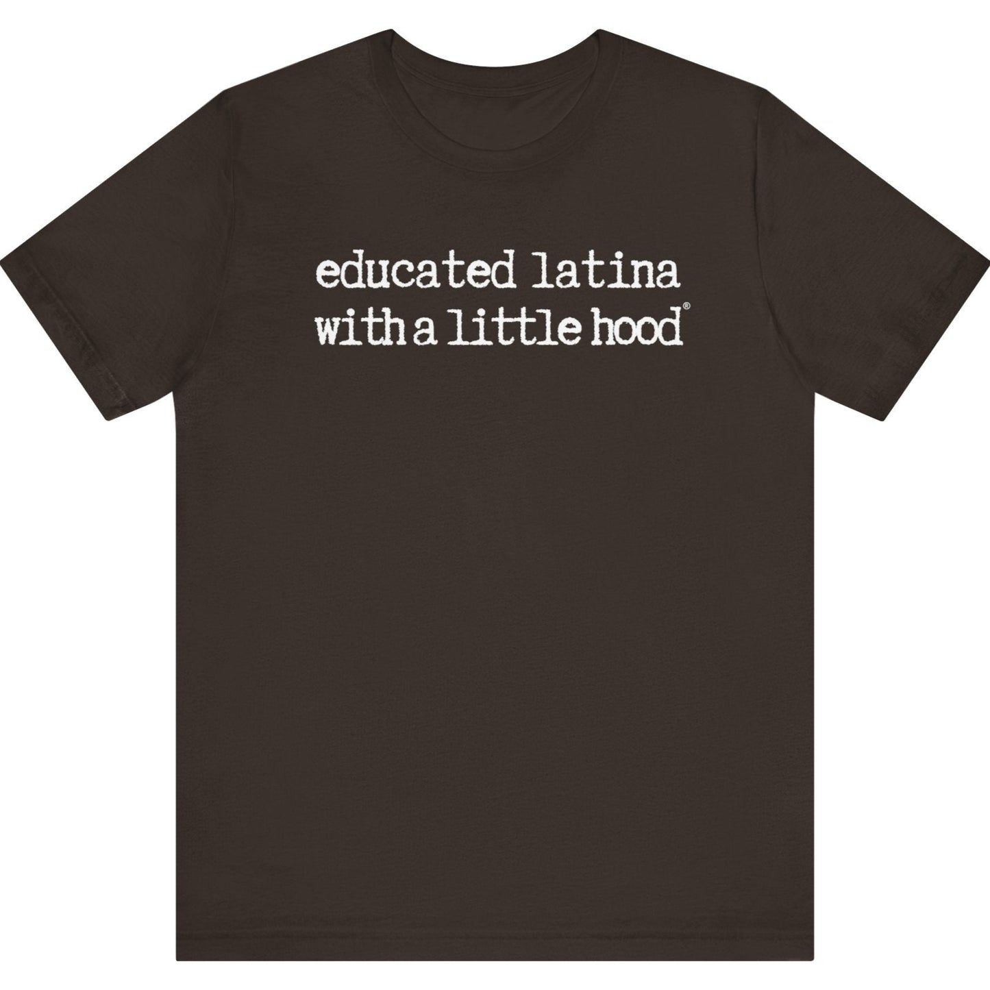 Educated Latina with a Little Hood® T-Shirt for fearless Latinas making a statement