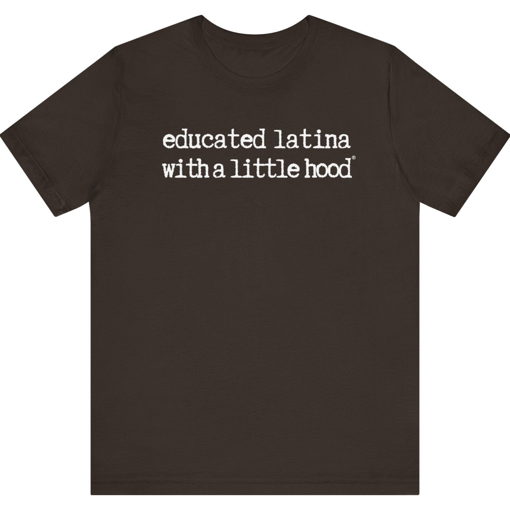 Educated Latina with a Little Hood® T-Shirt for fearless Latinas making a statement