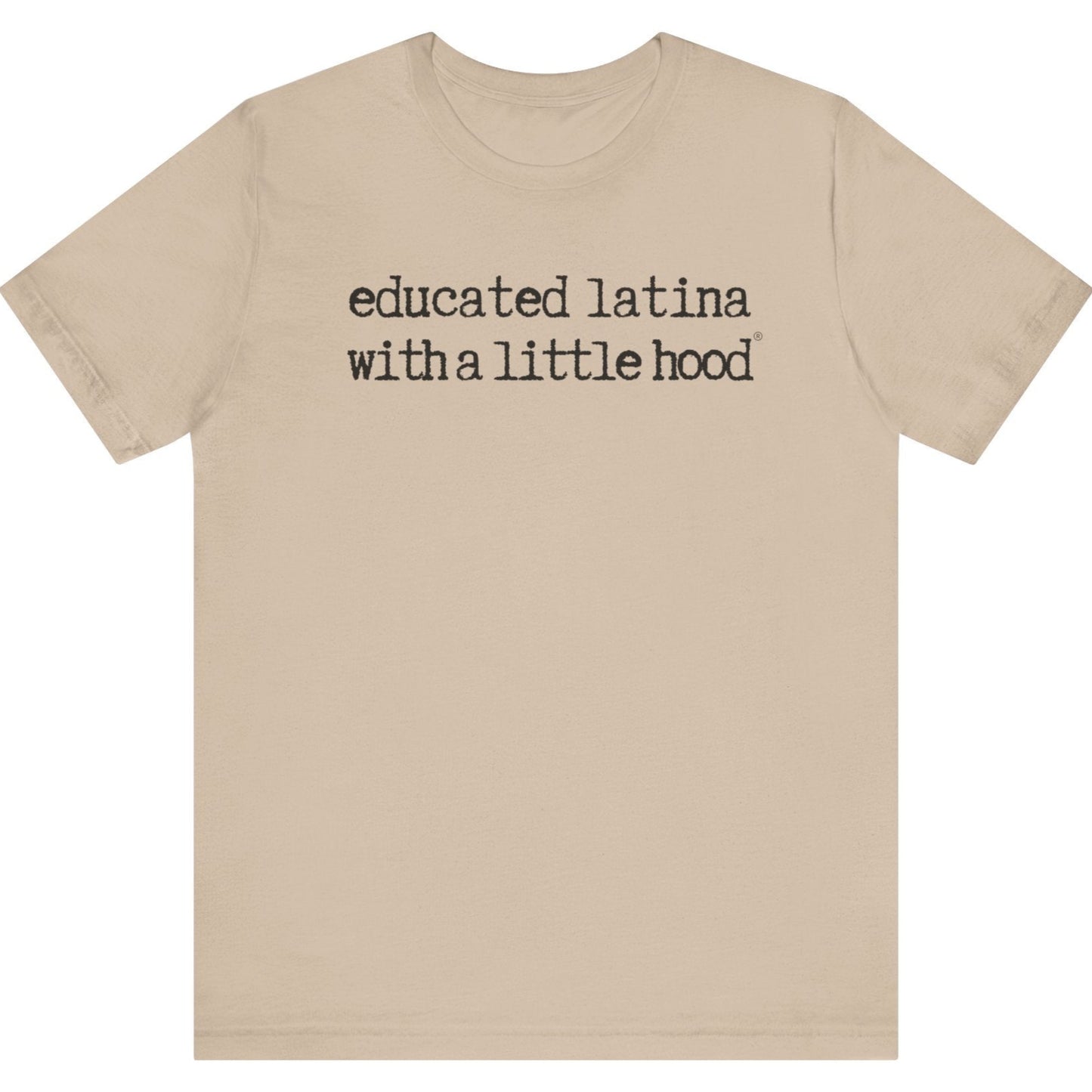 Educated Latina with a Little Hood® T-Shirt featuring a funny empowering message