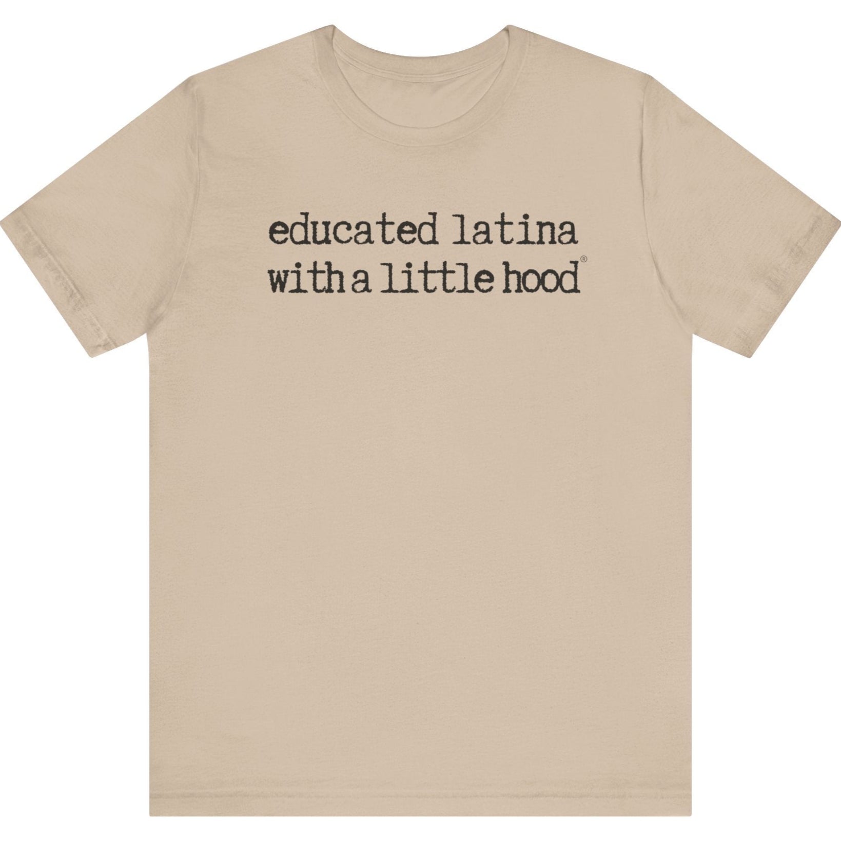 Educated Latina with a Little Hood® T-Shirt featuring a funny empowering message