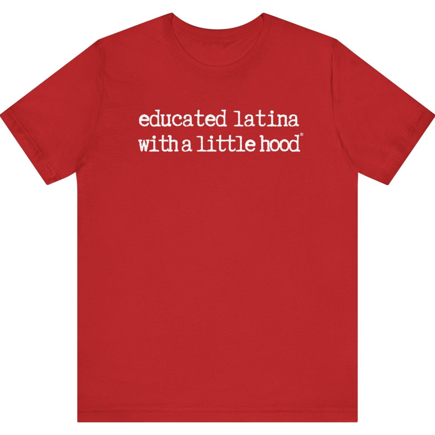 Educated Latina with a Little Hood® T-Shirt for bold Latina bosses