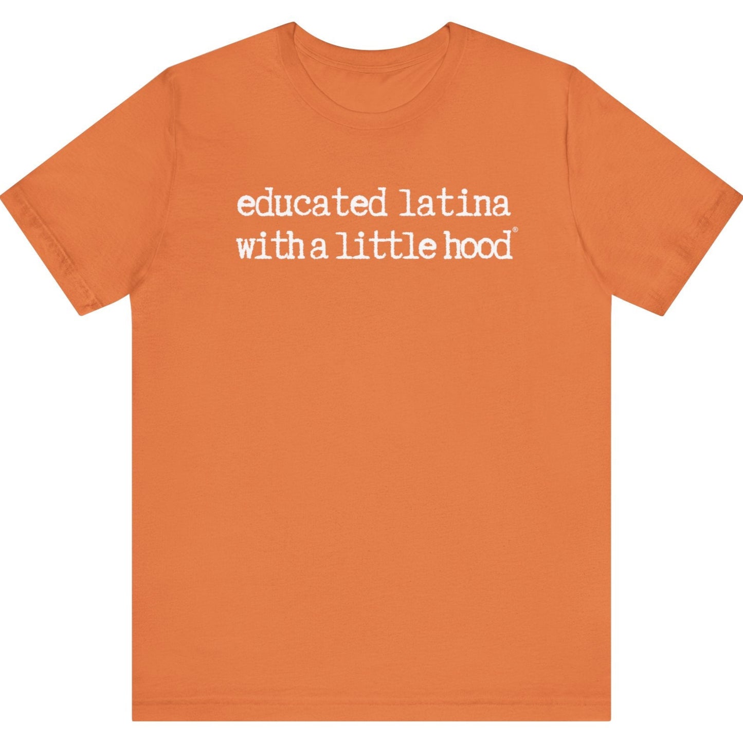 Educated Latina with a Little Hood® T-Shirt highlighting Latina power and pride