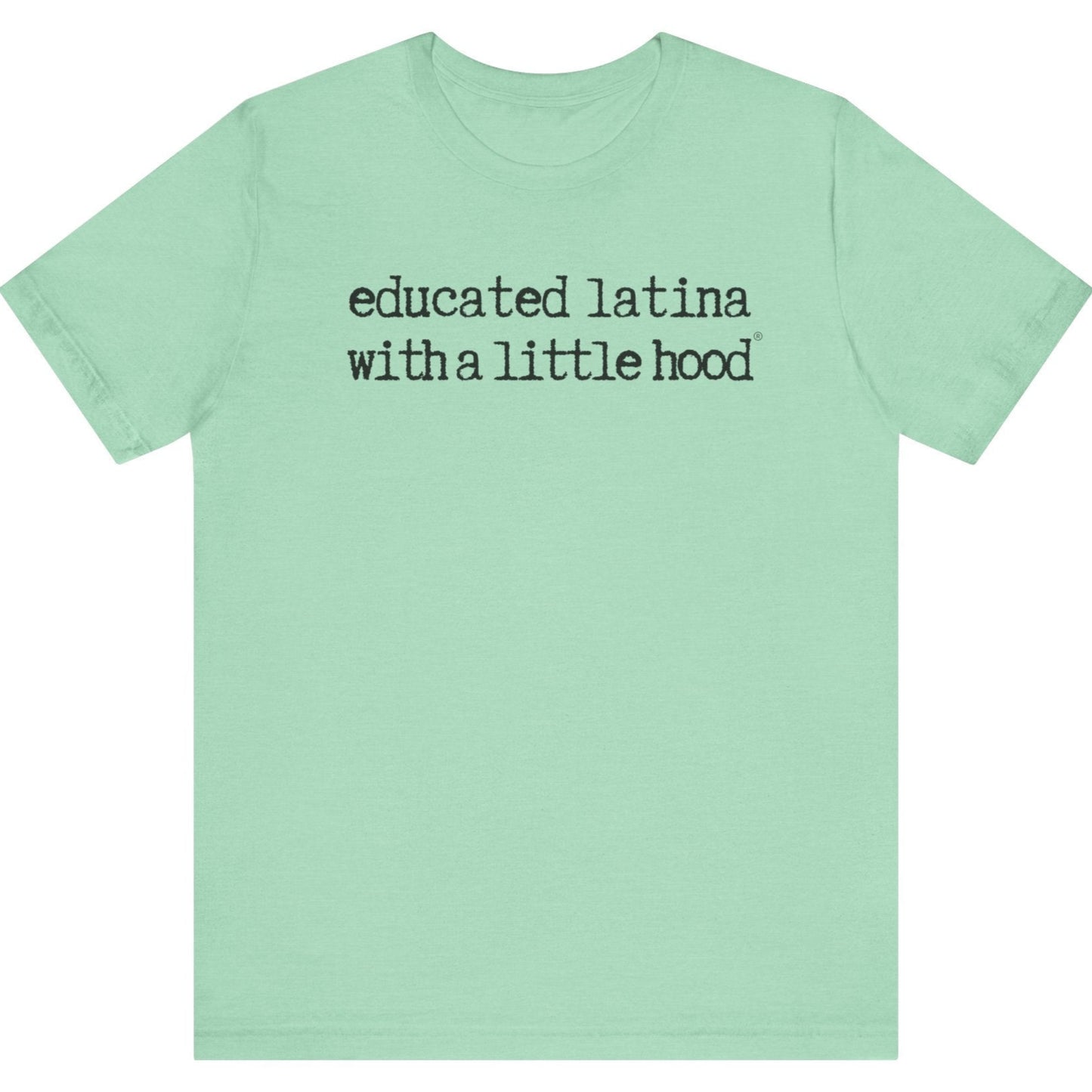 Educated Latina with a Little Hood® T-Shirt for smart and powerful Latinas